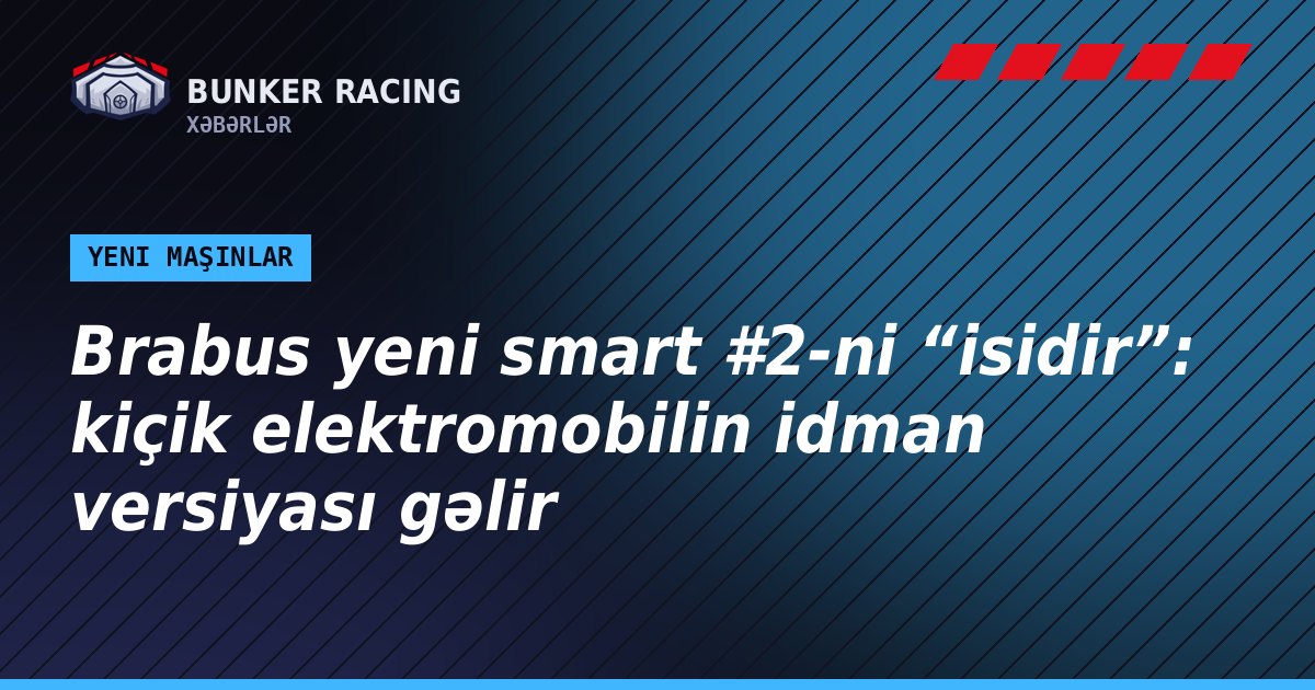 Brabus yeni smart #2-ni “isidir”: kiçik elektromobilin idman versiyası gəlir